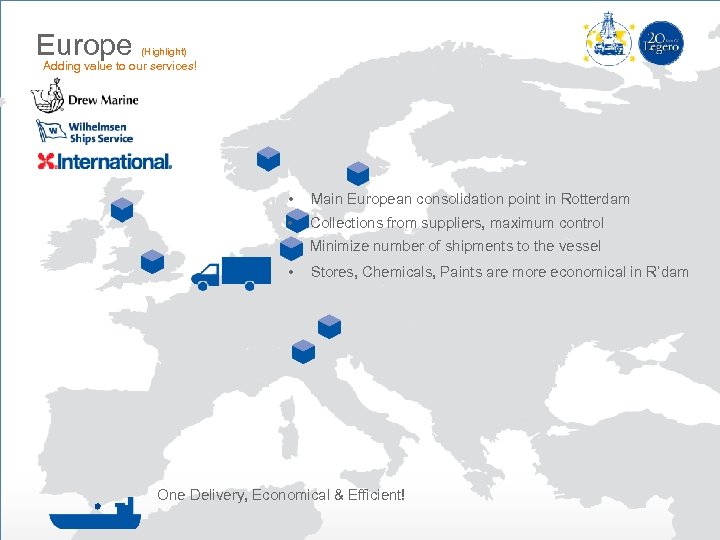 Europe (Highlight) Adding value to our services! • Main European consolidation point in Rotterdam