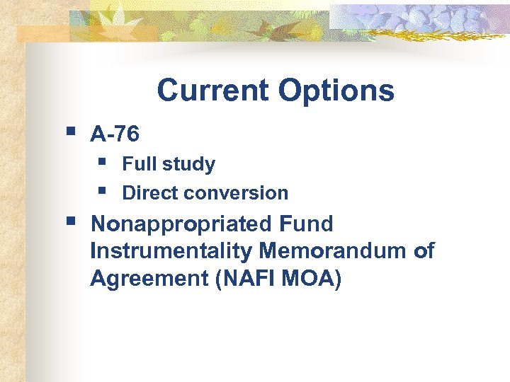 Current Options § A-76 § § § Full study Direct conversion Nonappropriated Fund Instrumentality