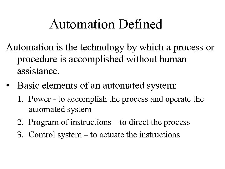 Automation Defined Automation is the technology by which a process or procedure is accomplished