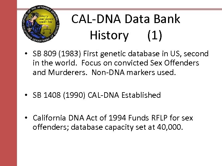 CAL-DNA Data Bank History (1) • SB 809 (1983) First genetic database in US,