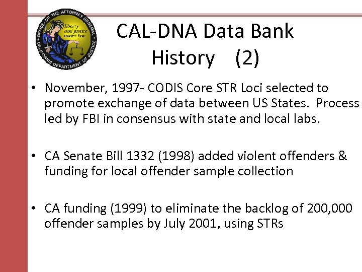 CAL-DNA Data Bank History (2) • November, 1997 - CODIS Core STR Loci selected