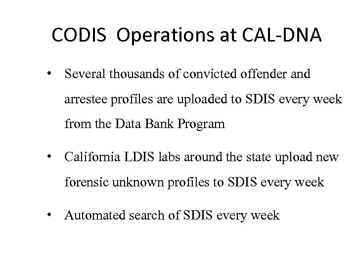 CODIS Operations at CAL-DNA • Several thousands of convicted offender and arrestee profiles are