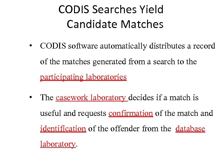 CODIS Searches Yield Candidate Matches • CODIS software automatically distributes a record of the