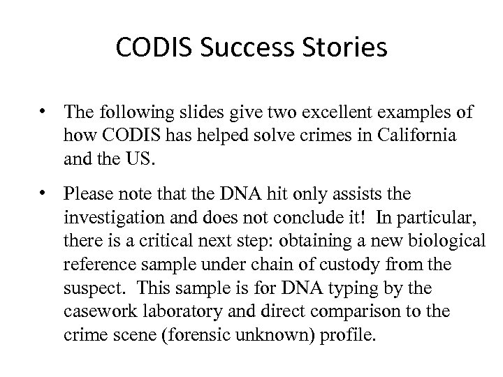 CODIS Success Stories • The following slides give two excellent examples of how CODIS