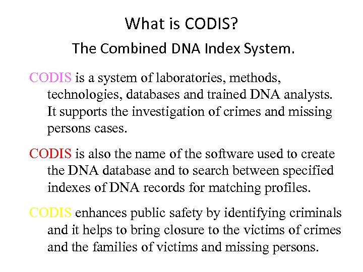 What is CODIS? The Combined DNA Index System. CODIS is a system of laboratories,