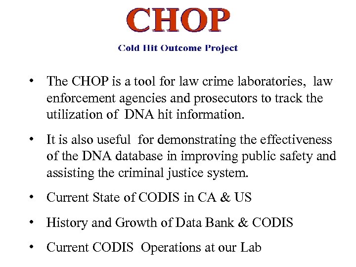  • The CHOP is a tool for law crime laboratories, law enforcement agencies