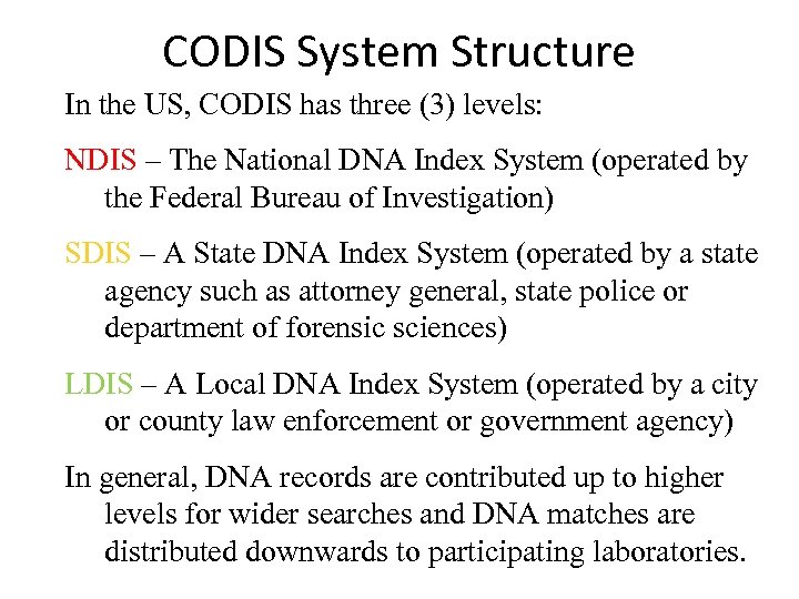 CODIS System Structure In the US, CODIS has three (3) levels: NDIS – The