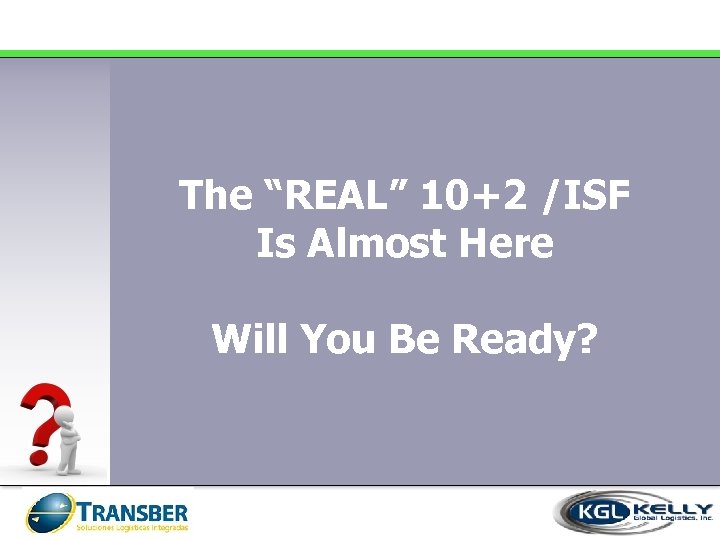 The “REAL” 10+2 /ISF Is Almost Here Will You Be Ready? 