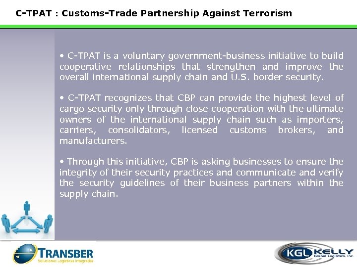 C-TPAT : Customs-Trade Partnership Against Terrorism • C-TPAT is a voluntary government-business initiative to