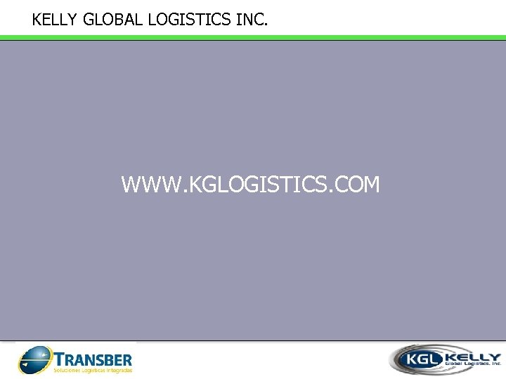 KELLY GLOBAL LOGISTICS INC. WWW. KGLOGISTICS. COM 