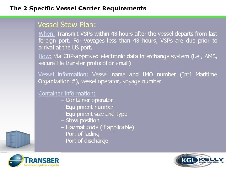 The 2 Specific Vessel Carrier Requirements Vessel Stow Plan: When: Transmit VSPs within 48