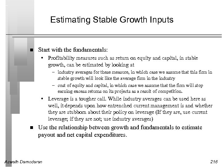Estimating Stable Growth Inputs Start with the fundamentals: • Profitability measures such as return