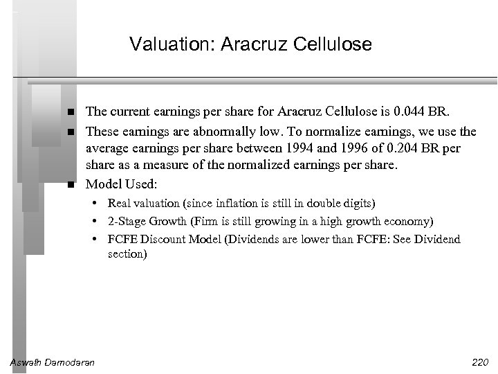 Valuation: Aracruz Cellulose The current earnings per share for Aracruz Cellulose is 0. 044