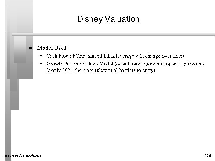 Disney Valuation Model Used: • Cash Flow: FCFF (since I think leverage will change