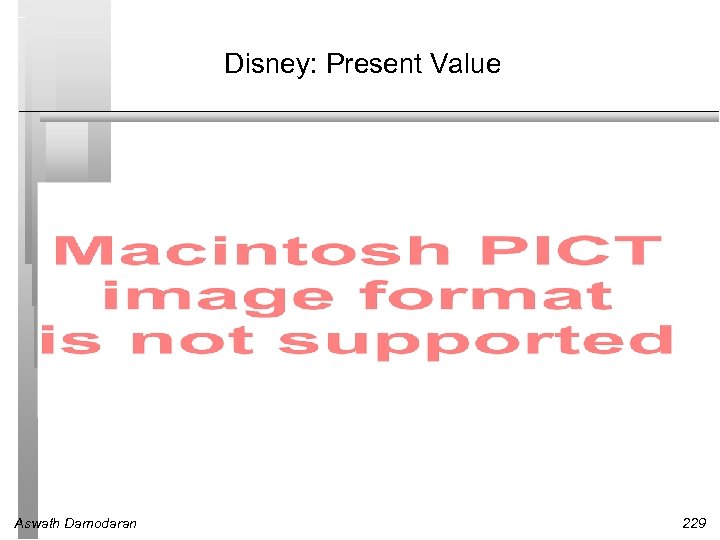 Disney: Present Value Aswath Damodaran 229 