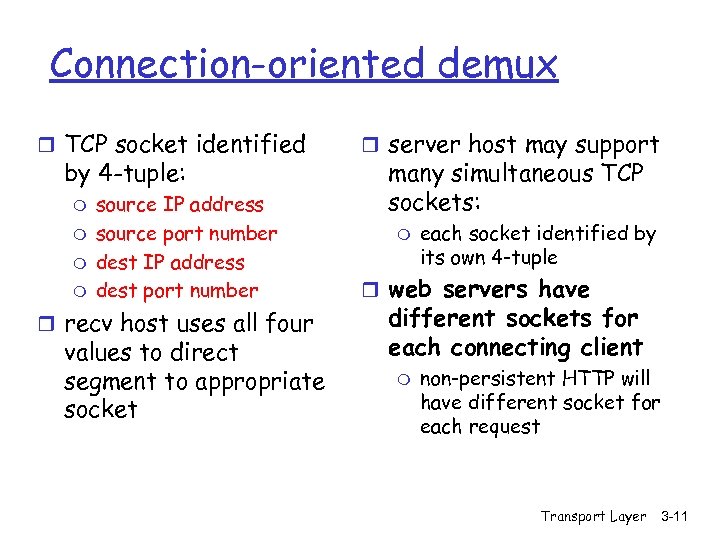 Connection-oriented demux r TCP socket identified by 4 -tuple: m m source IP address