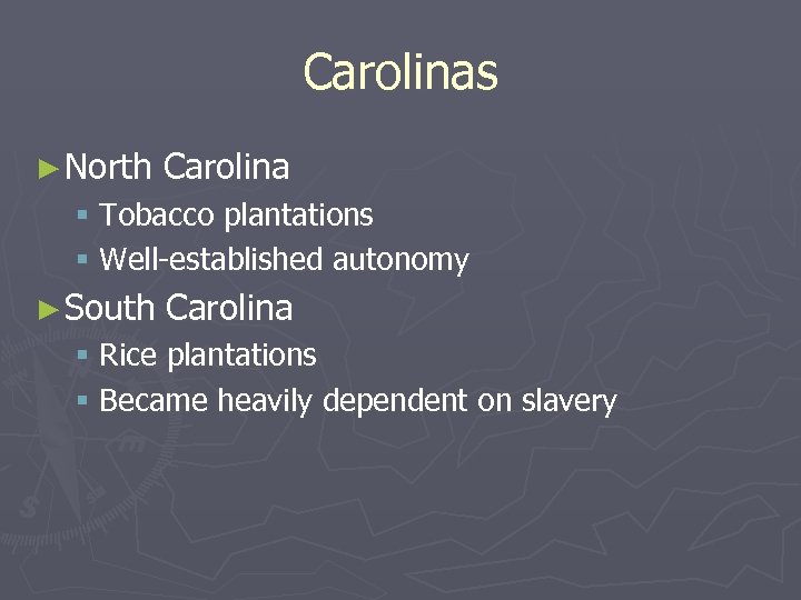 Carolinas ► North Carolina § Tobacco plantations § Well-established autonomy ► South Carolina §