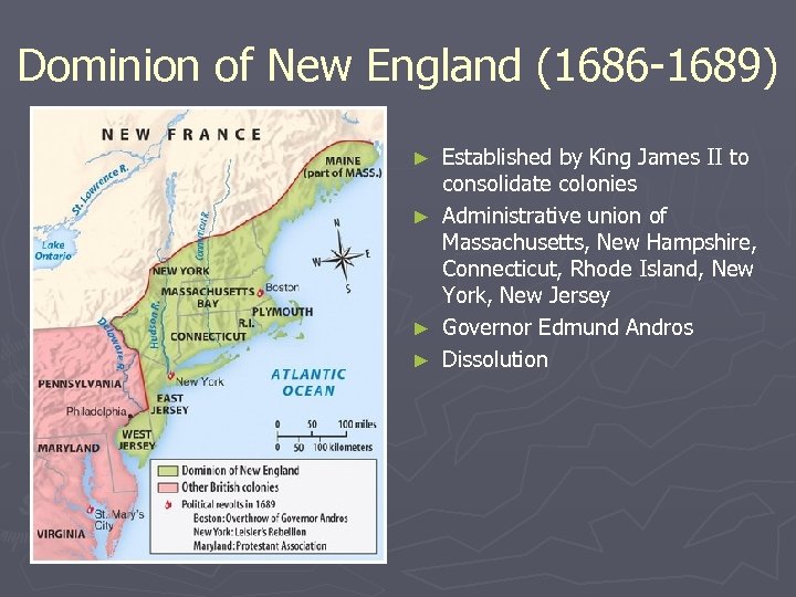 Dominion of New England (1686 -1689) Established by King James II to consolidate colonies