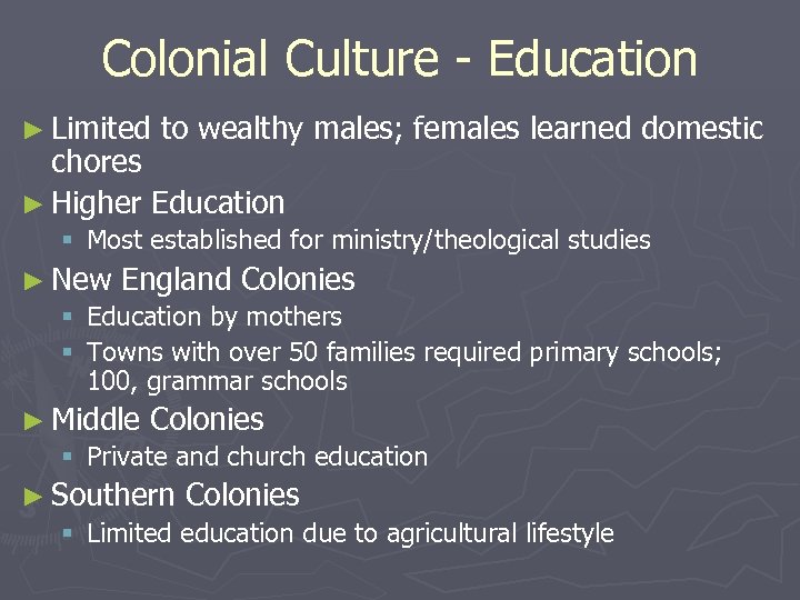 Colonial Culture - Education ► Limited to wealthy males; females learned domestic chores ►