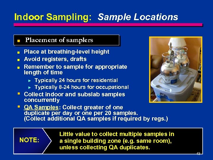 Indoor Sampling: Sample Locations ■ ■ Placement of samplers Place at breathing-level height Avoid