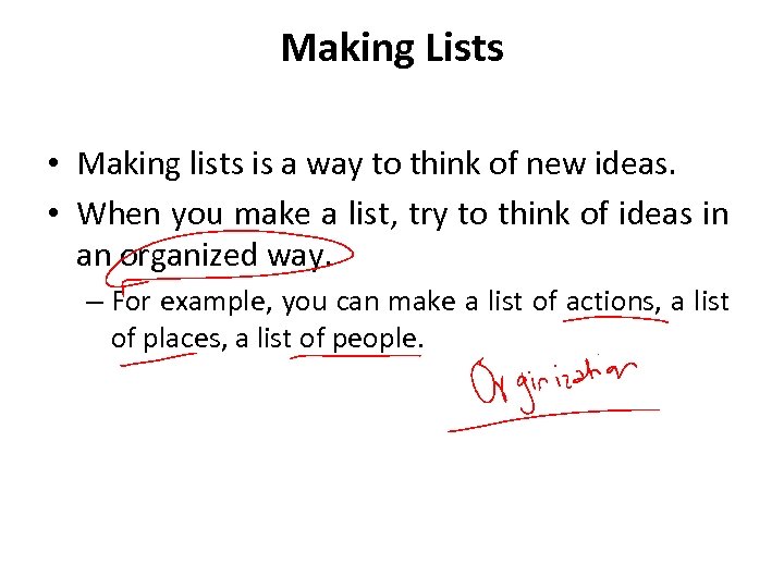 Making Lists • Making lists is a way to think of new ideas. •