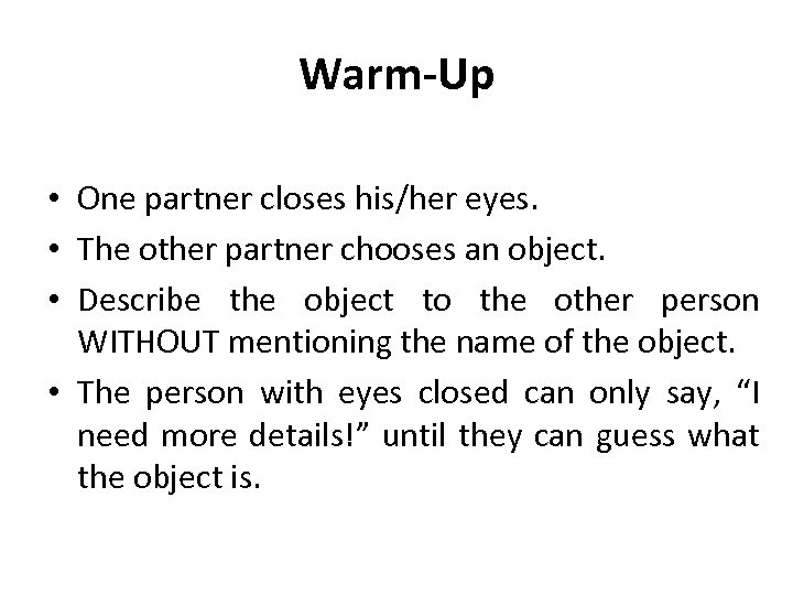 Warm-Up • One partner closes his/her eyes. • The other partner chooses an object.