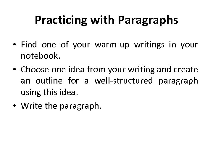 Practicing with Paragraphs • Find one of your warm-up writings in your notebook. •