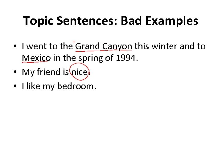 Topic Sentences: Bad Examples • I went to the Grand Canyon this winter and