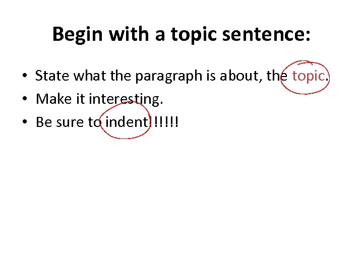 Begin with a topic sentence: • State what the paragraph is about, the topic.