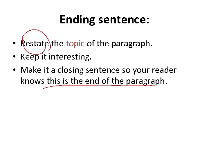 Ending sentence: • Restate the topic of the paragraph. • Keep it interesting. •