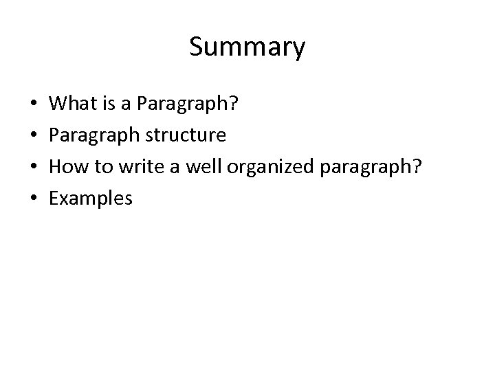 Summary • • What is a Paragraph? Paragraph structure How to write a well