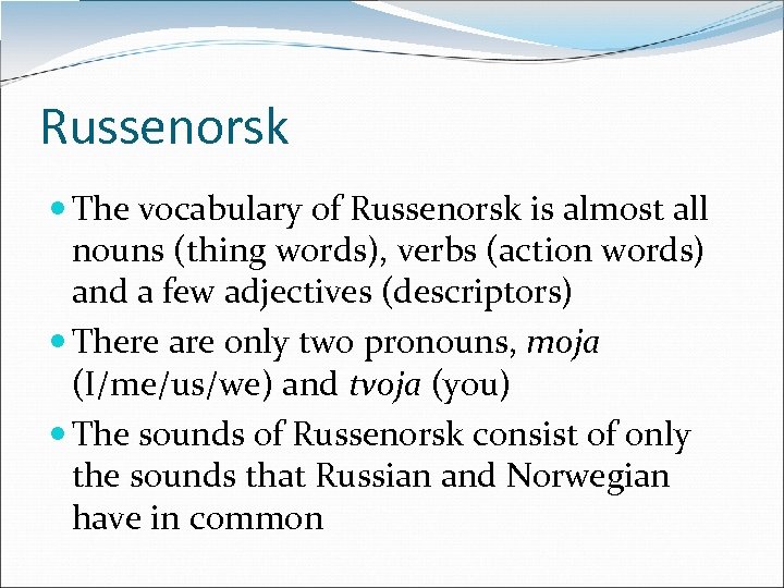 Russenorsk The vocabulary of Russenorsk is almost all nouns (thing words), verbs (action words)