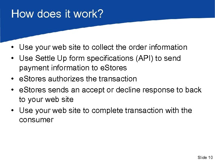 How does it work? • Use your web site to collect the order information