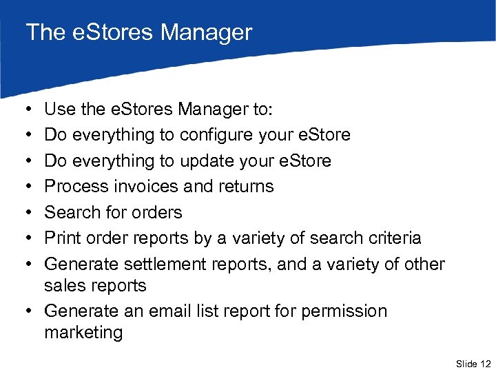 The e. Stores Manager • • Use the e. Stores Manager to: Do everything