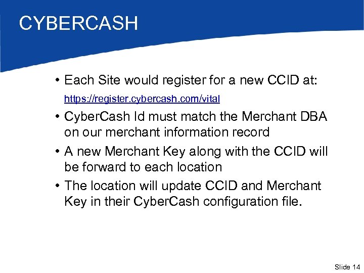 CYBERCASH • Each Site would register for a new CCID at: https: //register. cybercash.