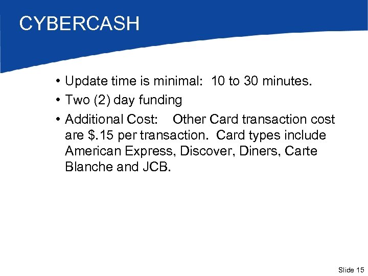 CYBERCASH • Update time is minimal: 10 to 30 minutes. • Two (2) day