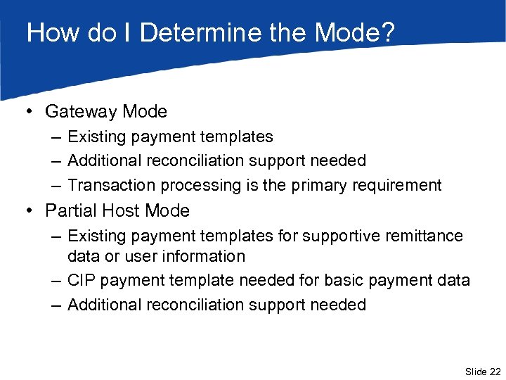 How do I Determine the Mode? • Gateway Mode – Existing payment templates –