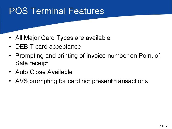 POS Terminal Features • All Major Card Types are available • DEBIT card acceptance