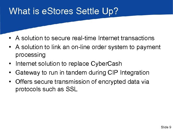 What is e. Stores Settle Up? • A solution to secure real-time Internet transactions