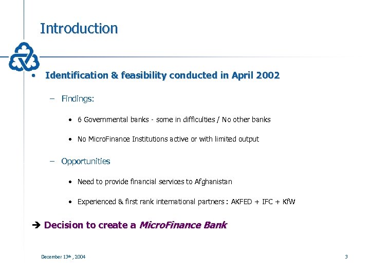 Introduction • Identification & feasibility conducted in April 2002 – Findings: • 6 Governmental