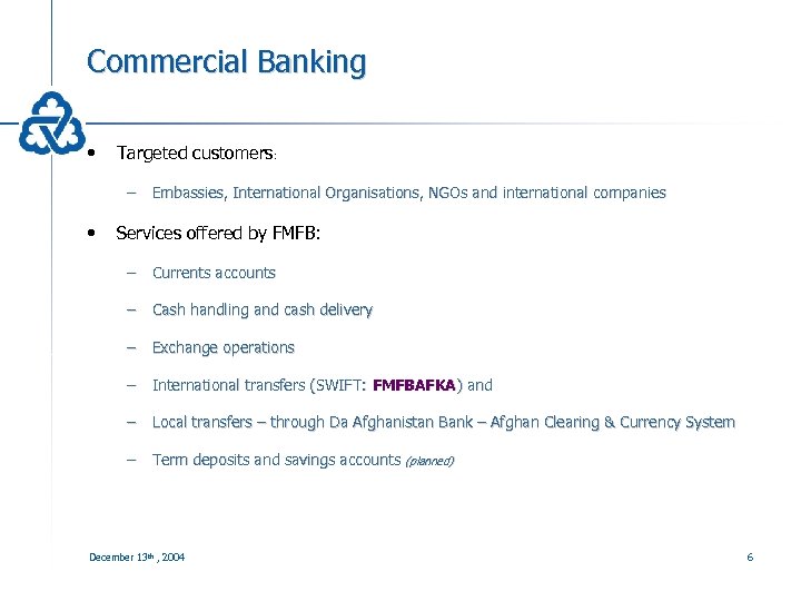 Commercial Banking • Targeted customers: – Embassies, International Organisations, NGOs and international companies •