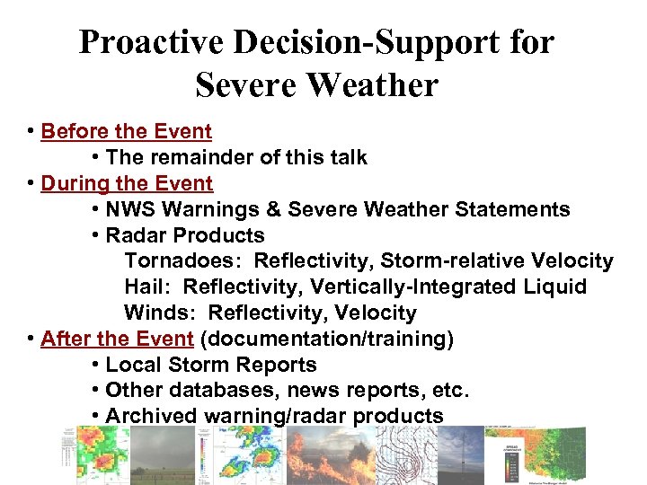 Proactive Decision-Support for Severe Weather • Before the Event • The remainder of this