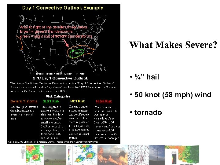 What Makes Severe? • ¾” hail • 50 knot (58 mph) wind • tornado
