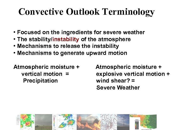 Convective Outlook Terminology • Focused on the ingredients for severe weather • The stability/instability
