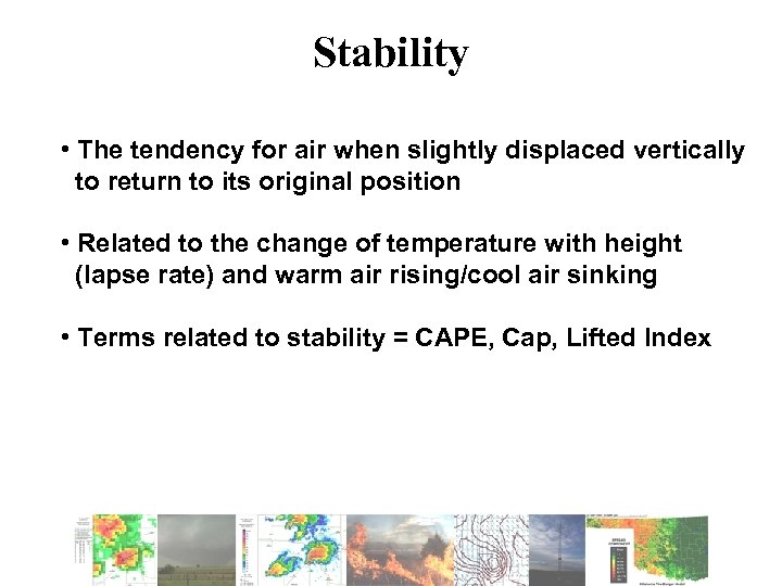 Stability • The tendency for air when slightly displaced vertically to return to its