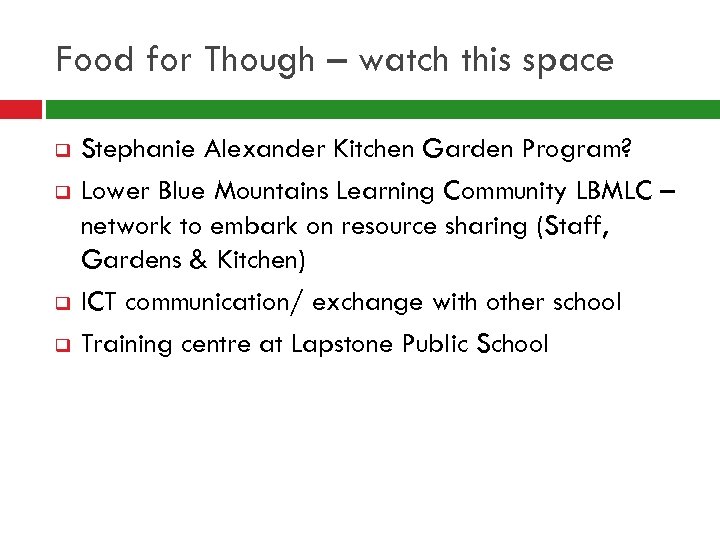 Food for Though – watch this space q q Stephanie Alexander Kitchen Garden Program?