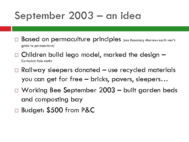 September 2003 – an idea Based on permaculture principles (see Rosemary Morrow: earth user’s