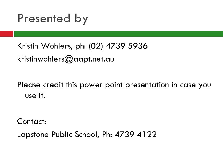 Presented by Kristin Wohlers, ph: (02) 4739 5936 kristinwohlers@aapt. net. au Please credit this