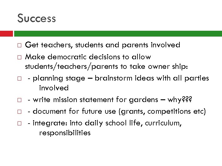 Success Get teachers, students and parents involved Make democratic decisions to allow students/teachers/parents to