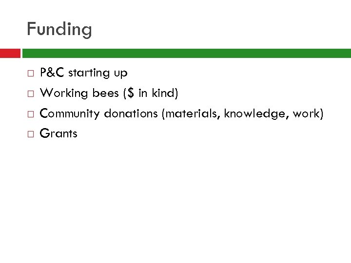Funding P&C starting up Working bees ($ in kind) Community donations (materials, knowledge, work)